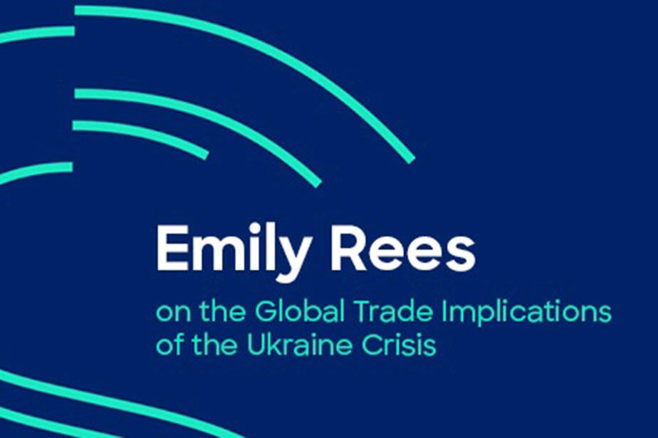 Emily Rees on the Global Trade Implications of the Ukraine Crisis